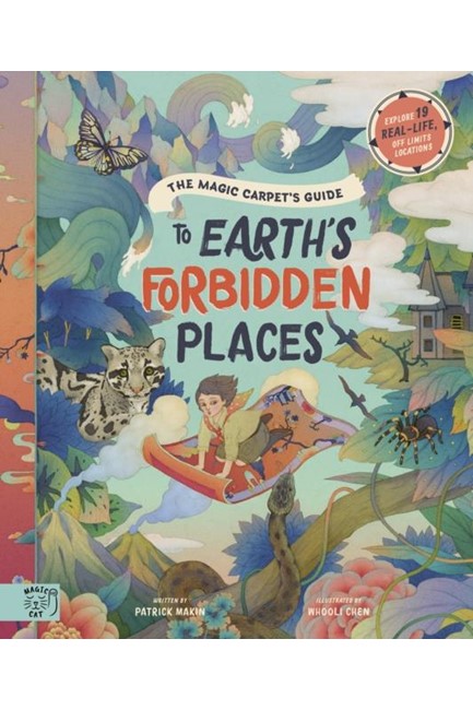 THE MAGIC CARPET'S GUIDE TO EARTH'S FORBIDDEN PLACES : SEE THE WORLD'S BEST-KEPT SECRETS