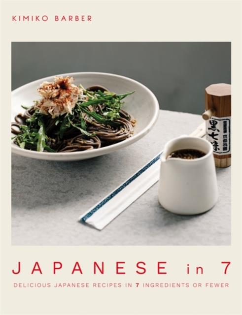 JAPANESE IN 7 : DELICIOUS JAPANESE RECIPES IN 7 INGREDIENTS OR FEWER