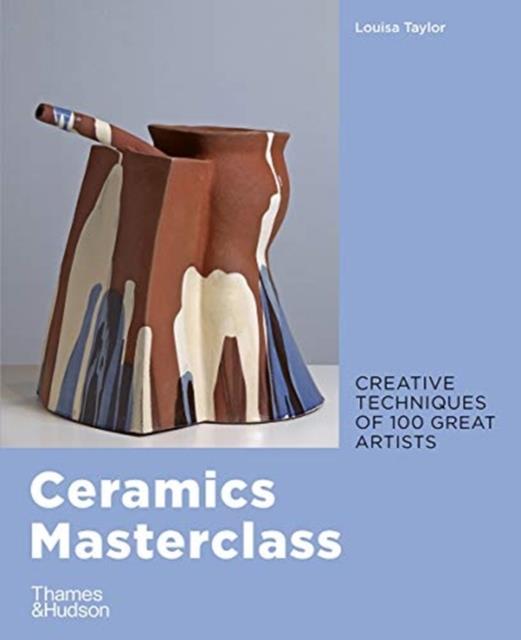 CERAMICS MASTERCLASS : CREATIVE TECHNIQUES OF 100 GREAT ARTISTS
