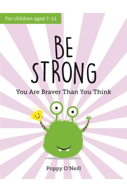 BE STRONG : YOU ARE BRAVER THAN YOU THINK: A CHILD'S GUIDE TO BOOSTING SELF-CONFIDENCE
