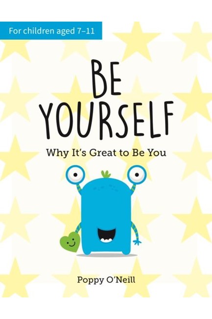 BE YOURSELF : WHY IT'S GREAT TO BE YOU: A CHILD'S GUIDE TO EMBRACING INDIVIDUALITY