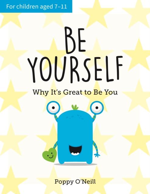 BE YOURSELF : WHY IT'S GREAT TO BE YOU: A CHILD'S GUIDE TO EMBRACING INDIVIDUALITY