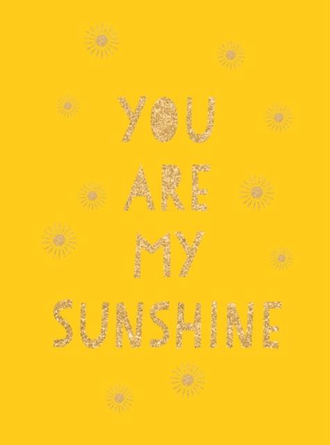 YOU ARE MY SUNSHINE : UPLIFTING QUOTES FOR AN AWESOME FRIEND | Evripidis.gr
