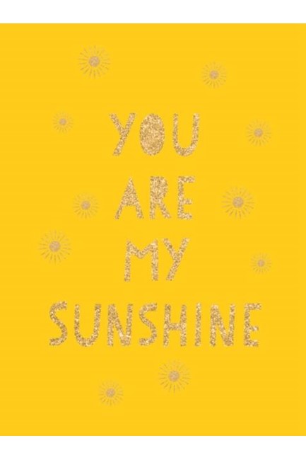 YOU ARE MY SUNSHINE : UPLIFTING QUOTES FOR AN AWESOME FRIEND