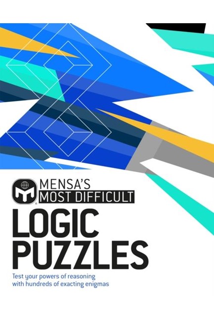 MENSA'S MOST DIFFICULT LOGIC PROBLEMS : TEST YOUR POWERS OF REASONING WITH EXACTING ENIGMAS