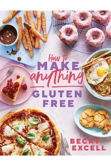 HOW TO MAKE ANYTHING GLUTEN FREE : OVER 100 RECIPES FOR EVERYTHING FROM HOME COMFORTS TO FAKEAWAYS,