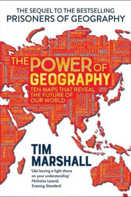 THE POWER OF GEOGRAPHY : TEN MAPS THAT REVEAL THE FUTURE OF OUR WORLD
