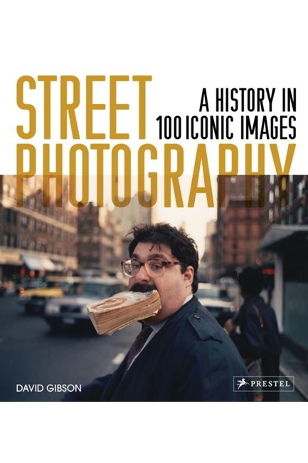 STREET PHOTOGRAPHY-A HISTORY IN 100 ICONIC PHOTOGRAPHS