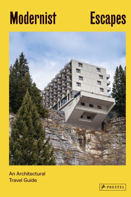 MODERNIST ESCAPES: AN ARCHITECTURAL TRAVEL GUIDE