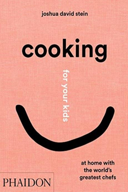 COOKING FOR YOUR KIDS : RECIPES AND STORIES FROM CHEFS' HOME KITCHENS AROUND THE WORLD