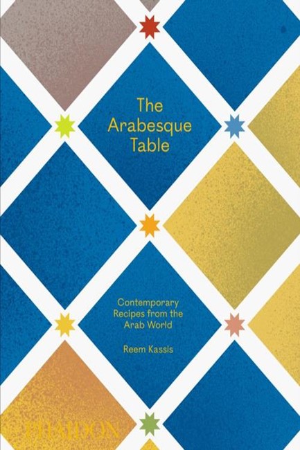 THE ARABESQUE TABLE : CONTEMPORARY RECIPES FROM THE ARAB WORLD