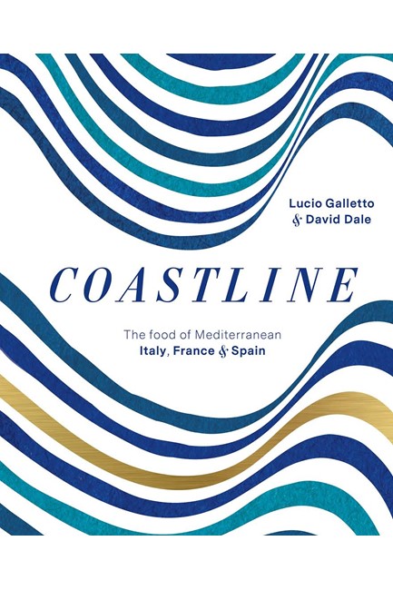 COASTLINE : THE FOOD OF MEDITERRANEAN ITALY, FRANCE AND SPAIN