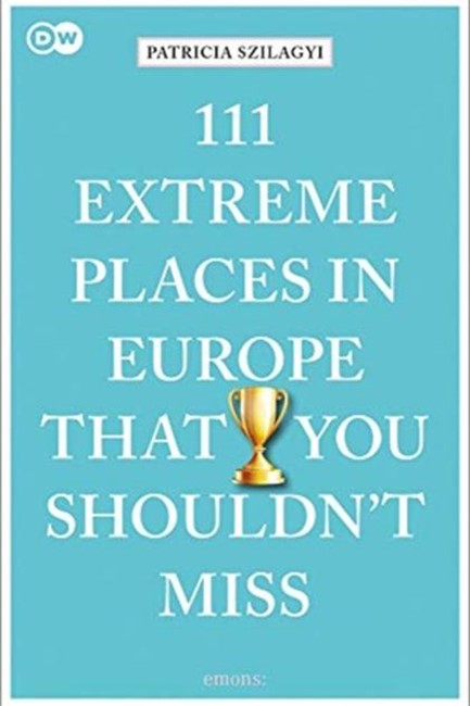 111 EXTREME PLACES IN EUROPE THAT YOU SHOULDN'T MISS