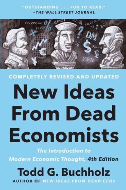 NEW IDEAS FROM DEAD ECONOMISTS : THE INTRODUCTION TO MODERN ECONOMIC THOUGHT, 4TH EDITION
