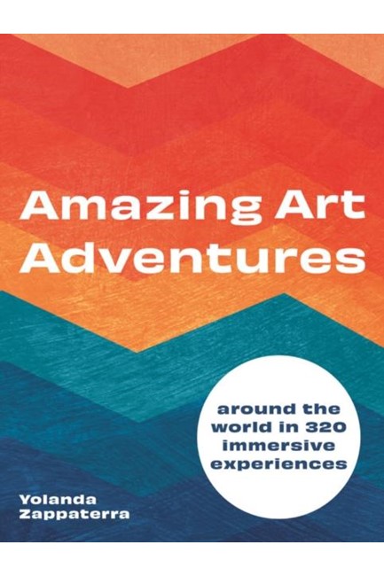 AMAZING ART ADVENTURES : AROUND THE WORLD IN 400 IMMERSIVE EXPERIENCES