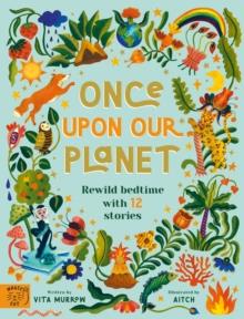 ONCE UPON OUR PLANET : REWILD BEDTIME WITH 12 STORIES