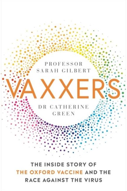 VAXXERS : THE INSIDE STORY OF THE OXFORD ASTRAZENECA VACCINE AND THE RACE AGAINST THE VIRUS