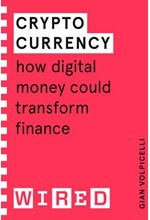 CRYPTOCURRENCY (WIRED GUIDES) : HOW DIGITAL MONEY COULD TRANSFORM FINANCE