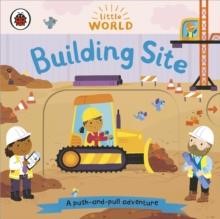 LITTLE WORLD:BUILDING SITE A PUSH-AND-PULL ADVENTURE