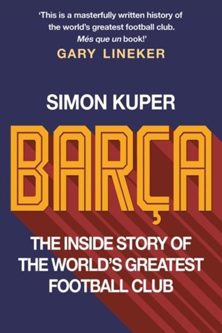 BARCA : THE RISE AND FALL OF THE CLUB THAT BUILT MODERN FOOTBALL