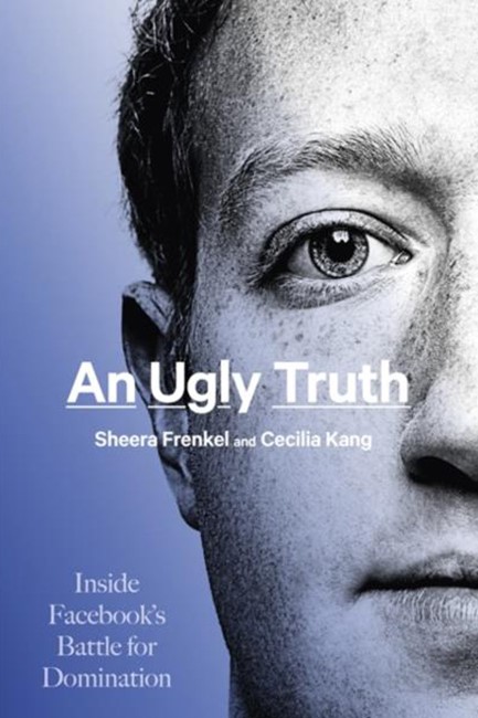AN UGLY TRUTH-INSIDE FACEBOOK'S BATTLE FOR DOMINATION