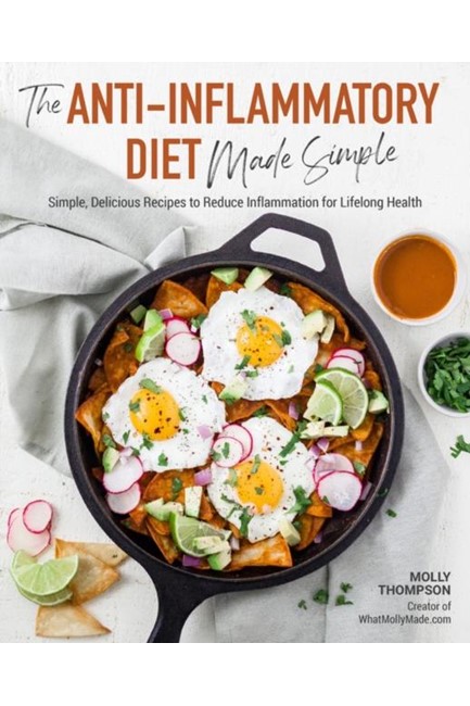THE ANTI-INFLAMMATORY DIET MADE SIMPLE : DELICIOUS RECIPES TO REDUCE INFLAMMATION FOR LIFELONG HEALT