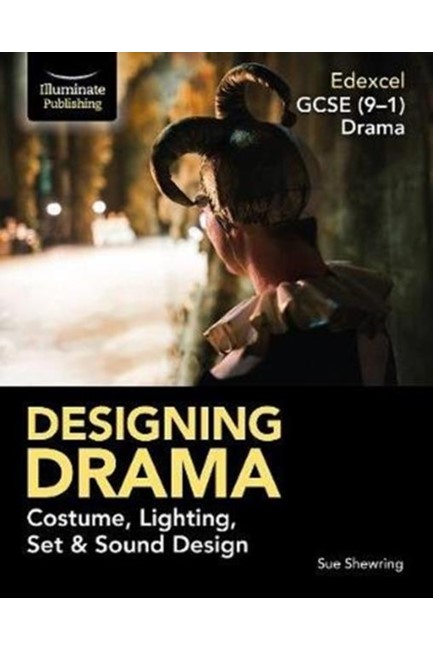 EDEXCEL GCSE (9-1) DRAMA: DESIGNING DRAMA COSTUME, LIGHTING, SET & SOUND DESIGN