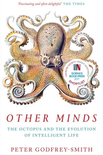 OTHER MINDS : THE OCTOPUS AND THE EVOLUTION OF INTELLIGENT LIFE