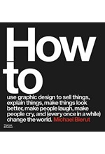 HOW TO USE GRAPHIC DESIGN TO SELL THINGS, EXPLAIN THINGS, MAKE THINGS LOOK BETTER, MAKE PEOPLE LAUGH