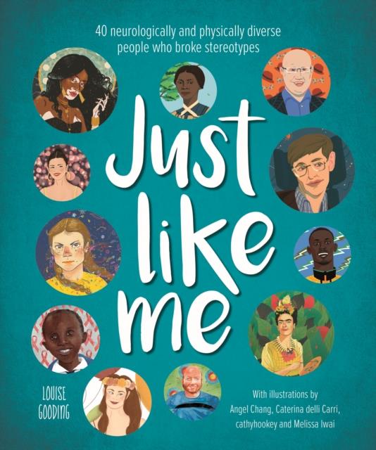 JUST LIKE ME : 40 NEUROLOGICALLY AND PHYSICALLY DIVERSE PEOPLE WHO BROKE STEREOTYPES