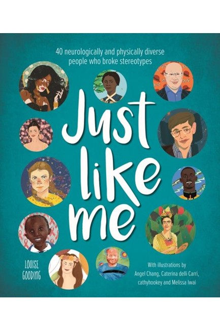 JUST LIKE ME : 40 NEUROLOGICALLY AND PHYSICALLY DIVERSE PEOPLE WHO BROKE STEREOTYPES