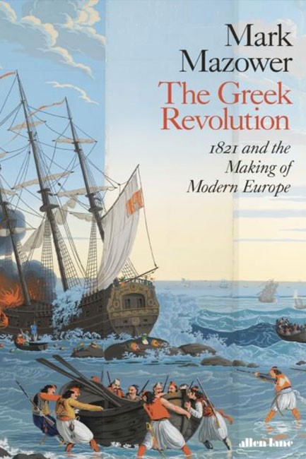THE GREEK REVOLUTION : 1821 AND THE MAKING OF MODERN EUROPE