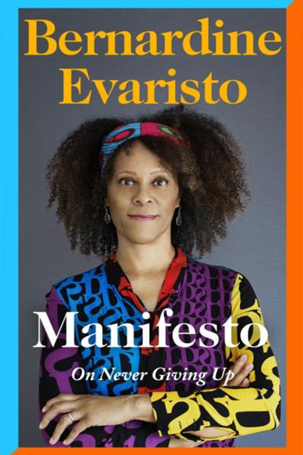MANIFESTO : A RALLYING CRY TO NEVER GIVE UP FROM THE BOOKER PRIZE-WINNING AUTHOR OF GIRL, WOMAN, OTH