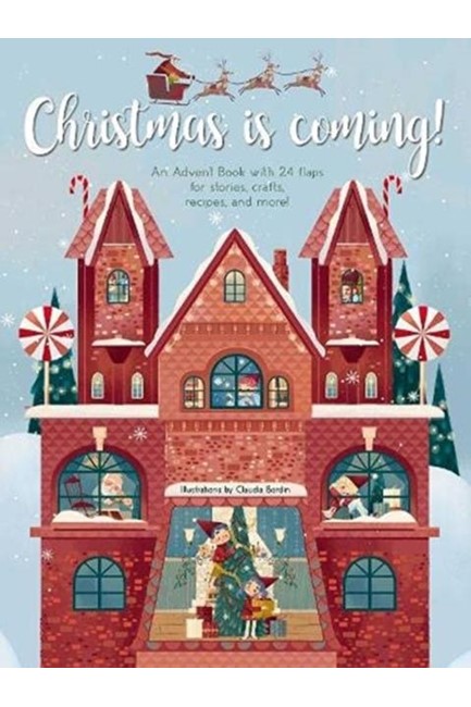 CHRISTMAS IS COMING! : AN ADVENT BOOK WITH 24 FLAPS FOR STORIES, CRAFTS, RECIPES AND MORE!