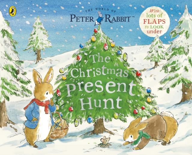 PETER RABBIT THE CHRISTMAS PRESENT HUNT : A LIFT-THE-FLAP STORYBOOK