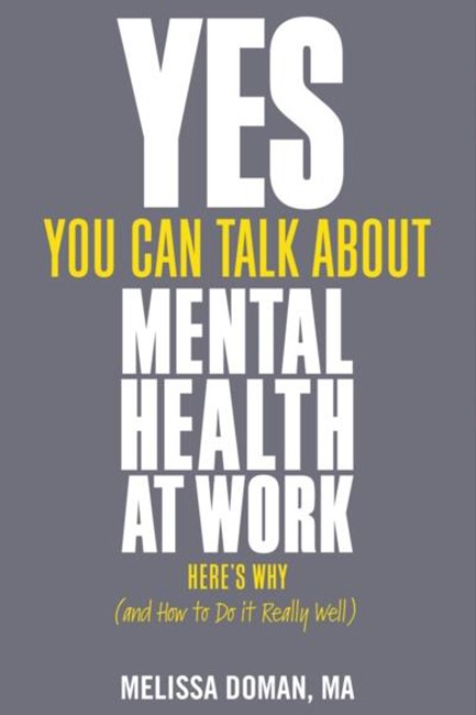YES, YOU CAN TALK ABOUT MENTAL HEALTH AT WORK : HERE'S WHY... AND HOW TO DO IT REALLY WELL