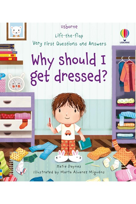 LIFT THE FLAP VERY FIRST QUESTIONS AND ANSWERS WHY SHOULD I GET DRESSED?