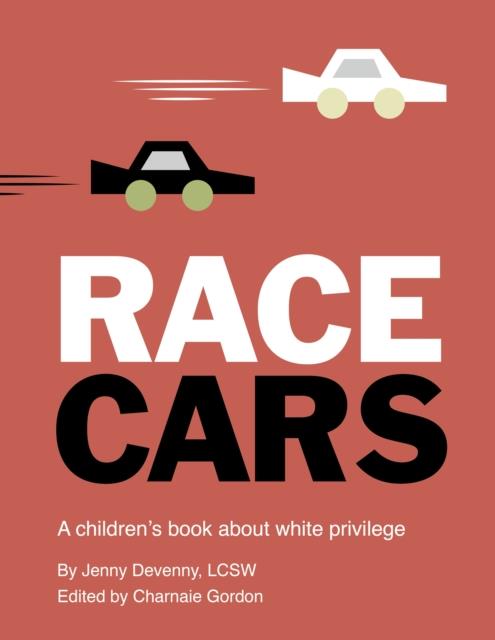 RACE CARS : A CHILDREN'S BOOK ABOUT WHITE PRIVILEGE