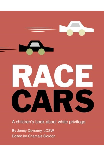 RACE CARS : A CHILDREN'S BOOK ABOUT WHITE PRIVILEGE