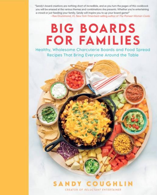 BIG BOARDS FOR FAMILIES : HEALTHY, WHOLESOME CHARCUTERIE BOARDS AND FOOD SPREAD RECIPES THAT BRING E
