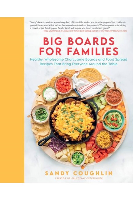 BIG BOARDS FOR FAMILIES : HEALTHY, WHOLESOME CHARCUTERIE BOARDS AND FOOD SPREAD RECIPES THAT BRING E