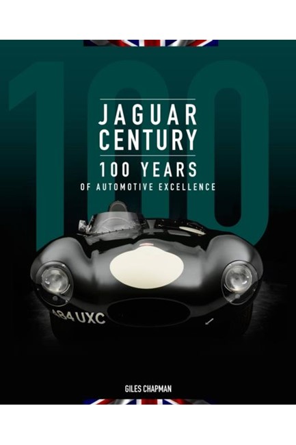 JAGUAR CENTURY : 100 YEARS OF AUTOMOTIVE EXCELLENCE