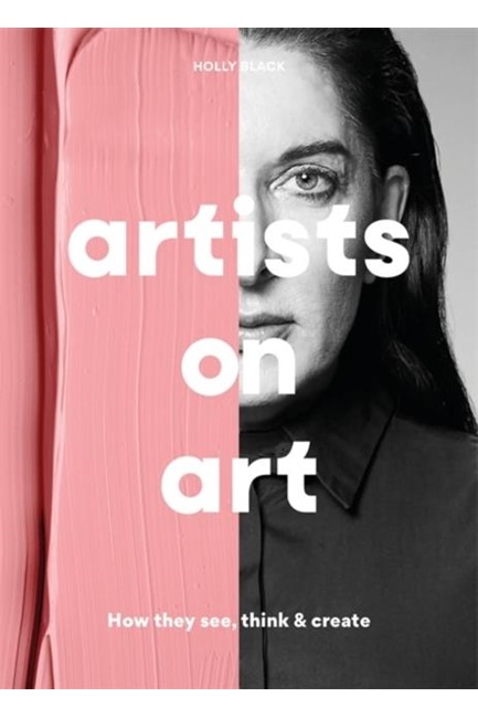 ARTISTS ON ART : HOW THEY SEE, THINK & CREATE