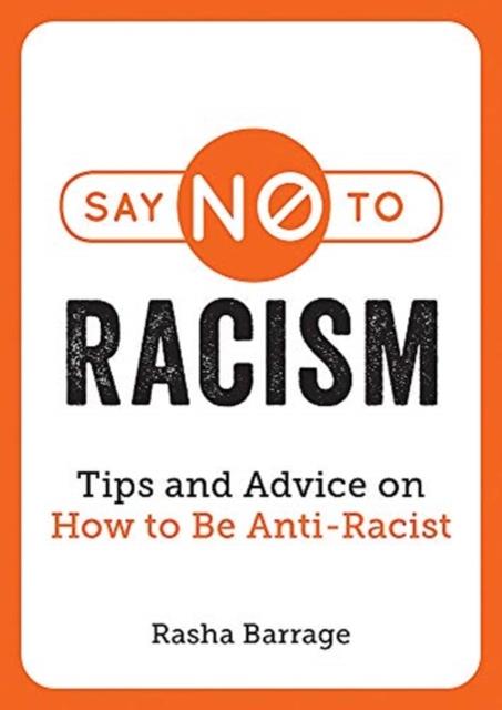 SAY NO TO RACISM : TIPS AND ADVICE ON HOW TO BE ANTI-RACIST