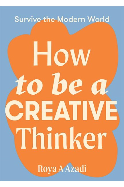 HOW TO BE A CREATIVE THINKER