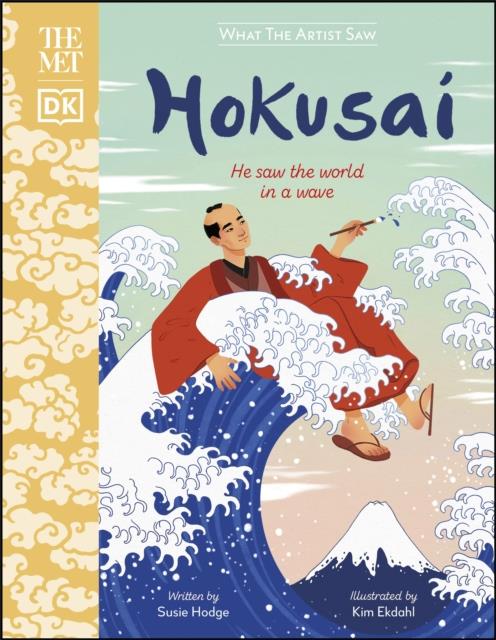 THE MET HOKUSAI : HE SAW THE WORLD IN A WAVE