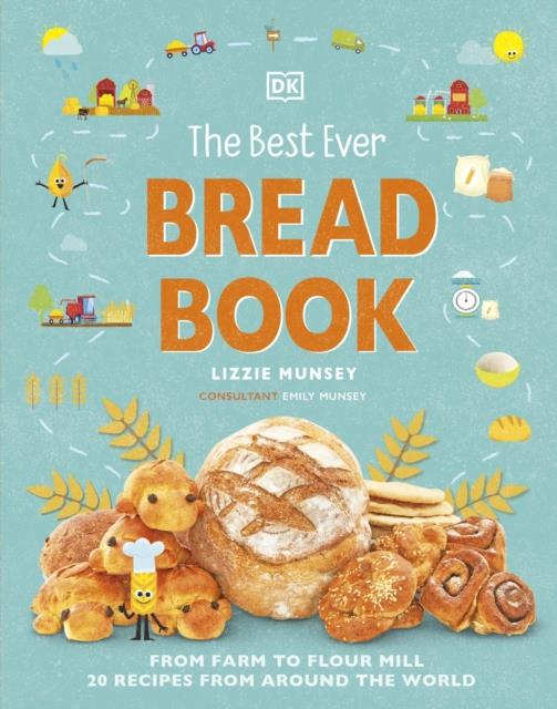 THE BEST EVER BREAD BOOK : FROM FARM TO FLOUR MILL, RECIPES FROM AROUND THE WORLD