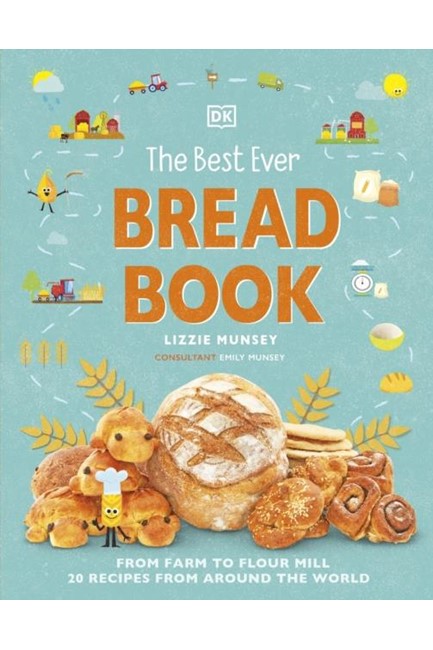 THE BEST EVER BREAD BOOK : FROM FARM TO FLOUR MILL, RECIPES FROM AROUND THE WORLD