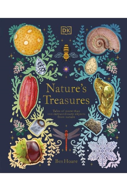 NATURE'S TREASURES : TALES OF MORE THAN 100 EXTRAORDINARY OBJECTS FROM NATURE