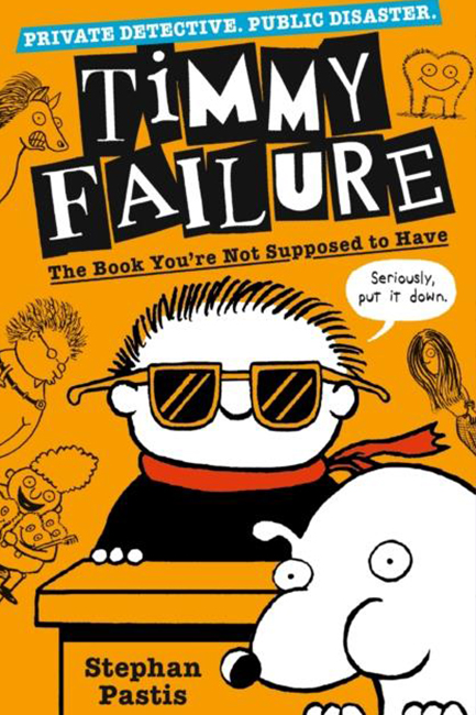 TIMMY FAILURE 5 THE BOOK YOU'RE NOT SUPPOSED TO HAVE PB